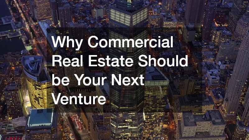 Why Commercial Real Estate Should be Your Next Venture